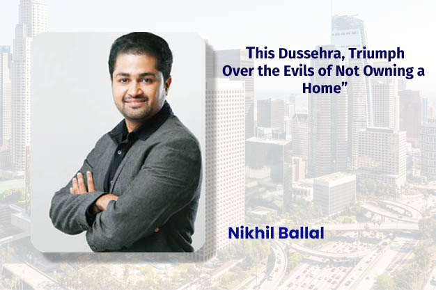 This Dussehra, Triumph Over the Evils of Not Owning a Home”  